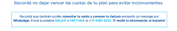 Recordá no dejar vencer las cuotas de tu plan para evitar inconvenientes.
