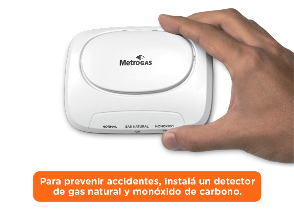 Para prevenir accidentes, instalá un detector
de gas natural y monóxido de carbono.