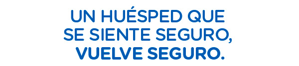 UN HUÉSPED QUE SE SIENTE SEGURO, VUELVE SEGURO.