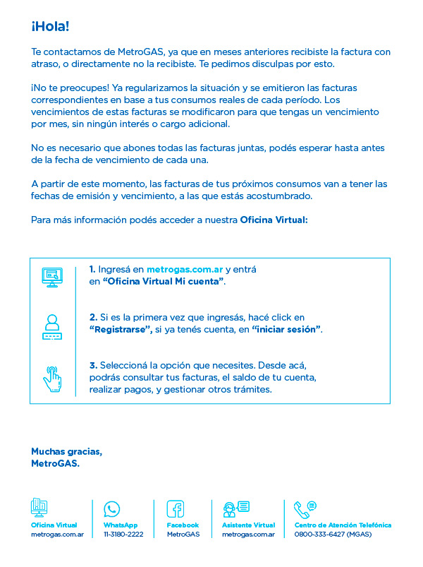 Ingresá en metrogas.com.ar y entrá
en “Oficina Virtual Mi cuenta”.
