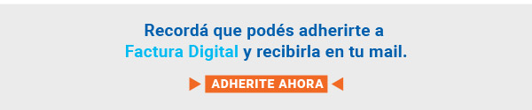 Recordá que podés adherirte a Factura Digital y recibirla en tu mail.